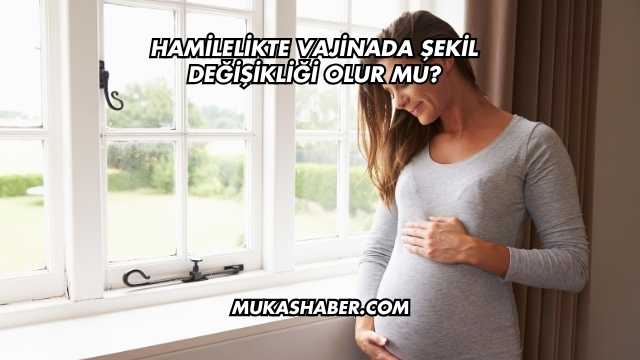Hamilelikte Vajinada Şekil Değişikliği Olur mu?