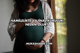 Hamilelikte Vajinal Kuruluk Neden Olur?