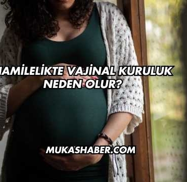 Hamilelikte Vajinal Kuruluk Neden Olur?