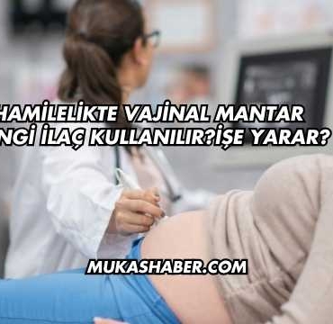 Hamilelikte Vajinal Mantar Hangi İlaç Kullanılır?