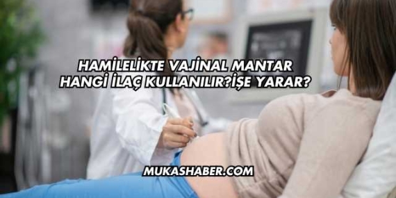 Hamilelikte Vajinal Mantar Hangi İlaç Kullanılır?