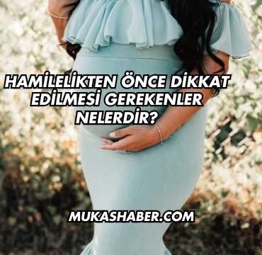 Hamilelikten Önce Dikkat Edilmesi Gerekenler Nelerdir?