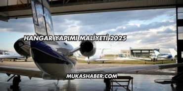 Hangar Yapımı Maliyeti 2025