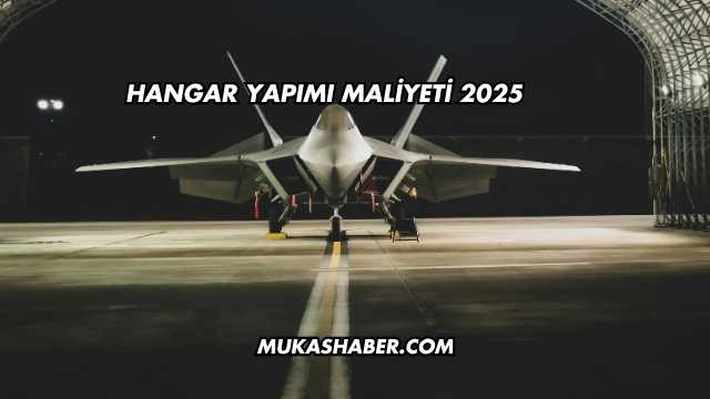 Hangar Yapımı Maliyeti 2025