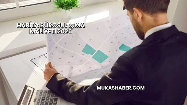 Harita Bürosu Açma Maliyeti 2025