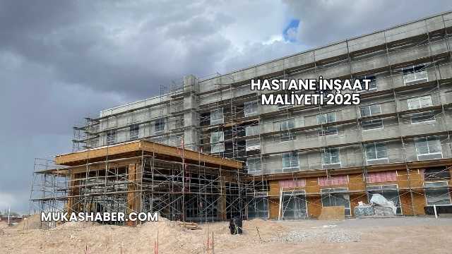 Hastane İnşaat Maliyeti 2025