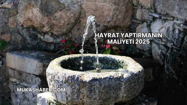 Hayrat Yaptırmanın Maliyeti 2025