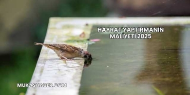 Hayrat Yaptırmanın Maliyeti 2025