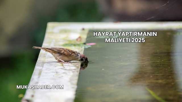 Hayrat Yaptırmanın Maliyeti 2025