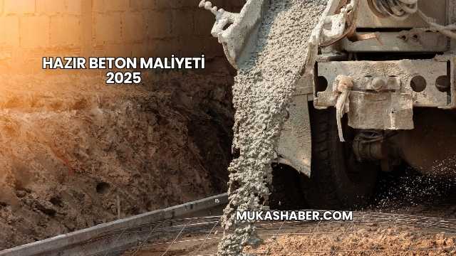 Hazır Beton Maliyeti 2025