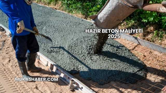 Hazır Beton Maliyeti 2025