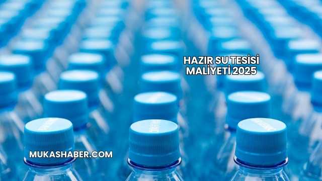 Hazır Su Tesisi Maliyeti 2025