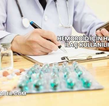 Hemoroid İçin Hangi İlaç Kullanılır?