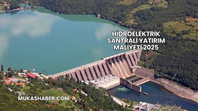 Hidroelektrik Santrali Yatırım Maliyeti 2025