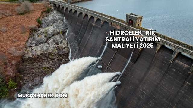 Hidroelektrik Santrali Yatırım Maliyeti 2025