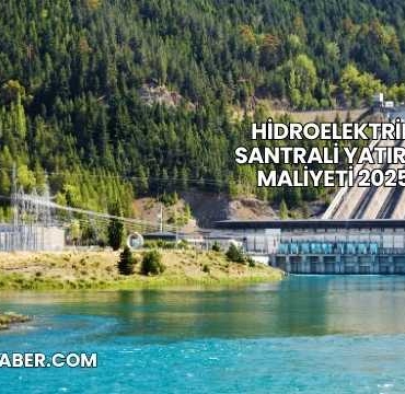 Hidroelektrik Santrali Yatırım Maliyeti 2025