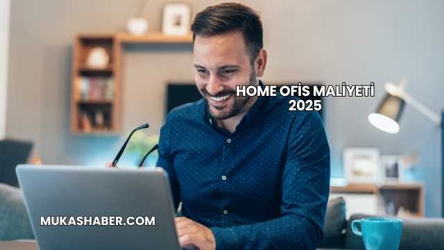 Home Ofis Maliyeti 2025