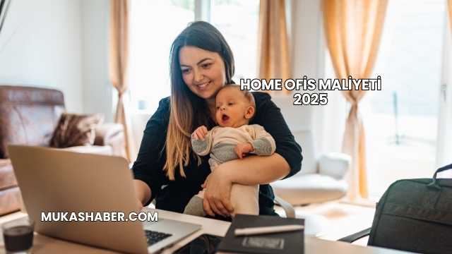 Home Ofis Maliyeti 2025