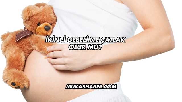İkinci Gebelikte Çatlak Olur mu?