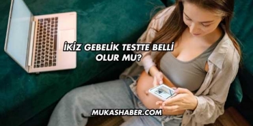 İkiz Gebelik Testte Belli Olur mu?