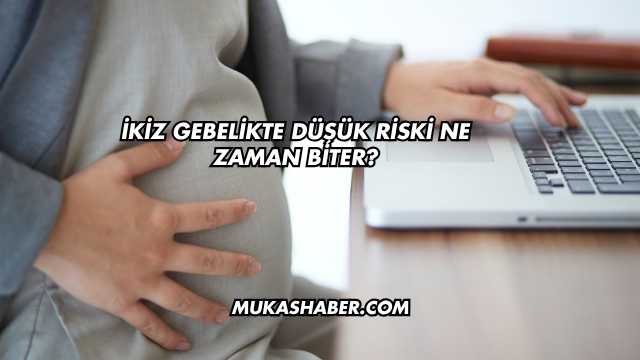 İkiz Gebelikte Düşük Riski Ne Zaman Biter?