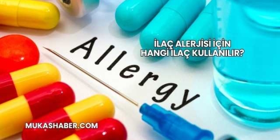 İlaç Alerjisi İçin Hangi İlaç Kullanılır?