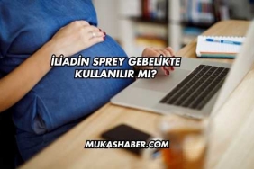 İliadin Sprey Gebelikte Kullanılır mı?