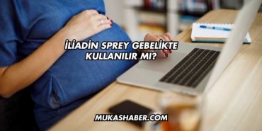 İliadin Sprey Gebelikte Kullanılır mı?