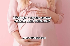 İlişkiden 1 Hafta Sonra Gebelik Belli Olur mu?
