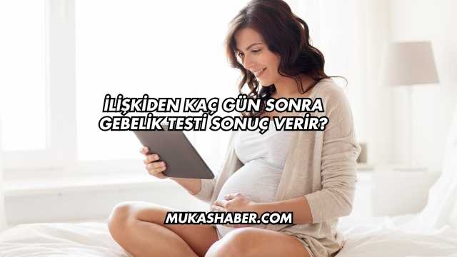 İlişkiden Kaç Gün Sonra Gebelik Testi Sonuç Verir?