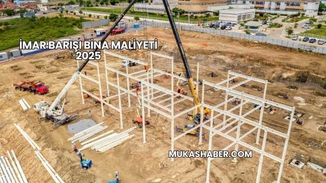 İmar Barışı Bina Maliyeti 2025