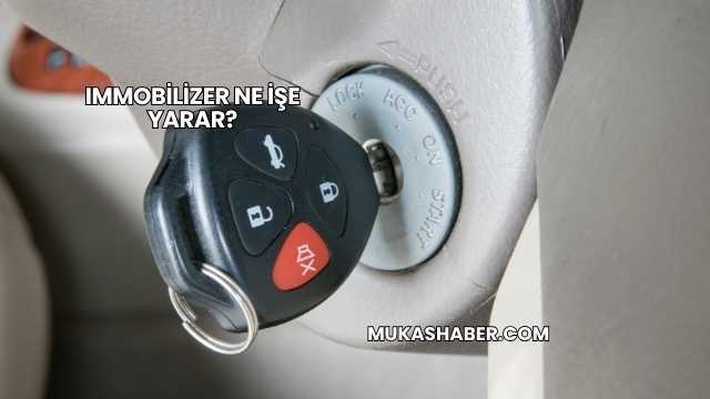Immobilizer Ne İşe Yarar?