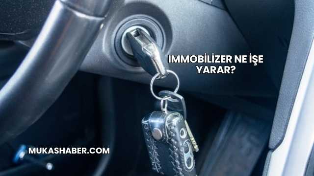 Immobilizer Ne İşe Yarar?