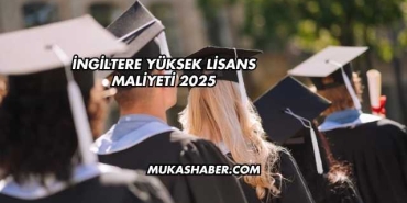 İngiltere Yüksek Lisans Maliyeti 2025