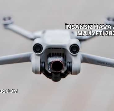 İnsansız Hava Aracı Maliyeti 2025