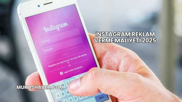 Instagram Reklam Verme Maliyeti 2025