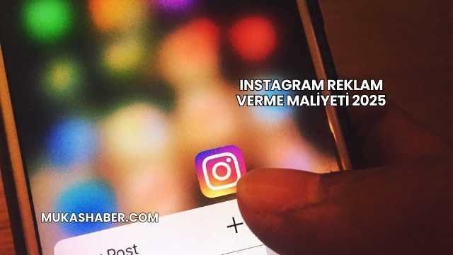 Instagram Reklam Verme Maliyeti 2025