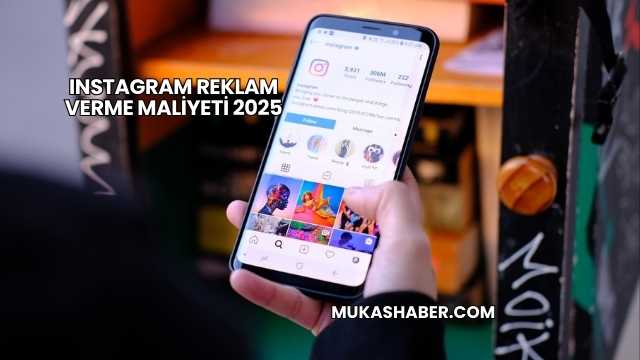 Instagram Reklam Verme Maliyeti 2025