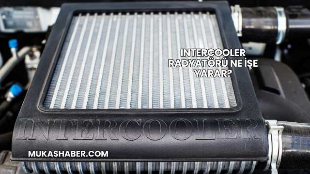 Intercooler Radyatörü Ne İşe Yarar?