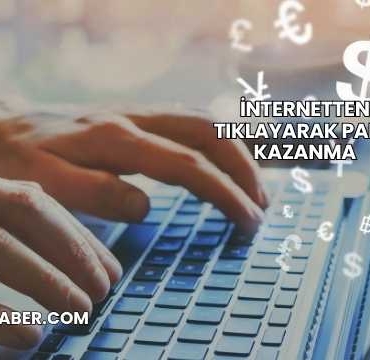 İnternetten Tıklayarak Para Kazanma