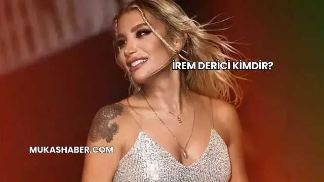 İrem Derici Kimdir?