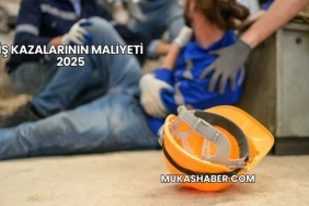İş Kazalarının Maliyeti 2025