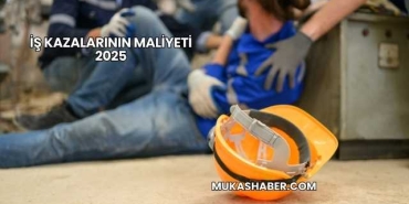 İş Kazalarının Maliyeti 2025