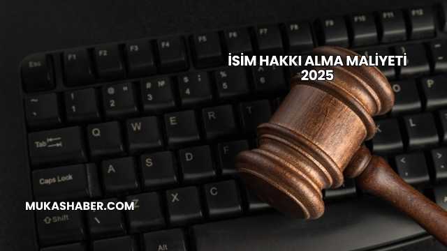 İsim Hakkı Alma Maliyeti 2025