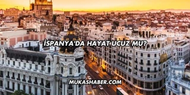 İspanya'da Hayat Ucuz mu?