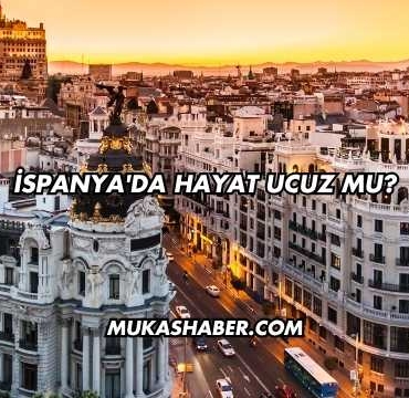 İspanya'da Hayat Ucuz mu?