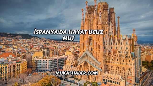 İspanya'da Hayat Ucuz mu?