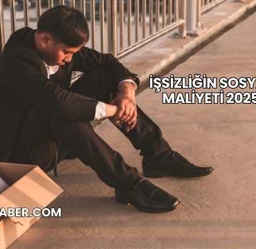 İşsizliğin Sosyal Maliyeti 2025