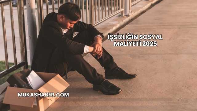 İşsizliğin Sosyal Maliyeti 2025
