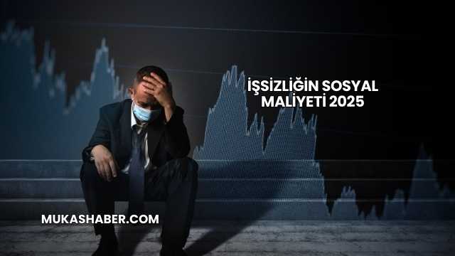 İşsizliğin Sosyal Maliyeti 2025
